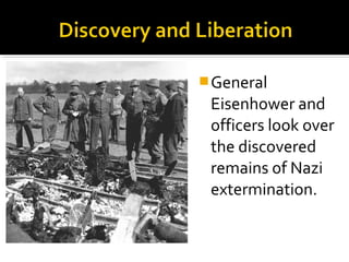  General
 Eisenhower and
 officers look over
 the discovered
 remains of Nazi
 extermination.
 