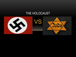 VS
THE HOLOCAUST
 
