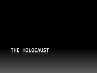 THE HOLOCAUST

 