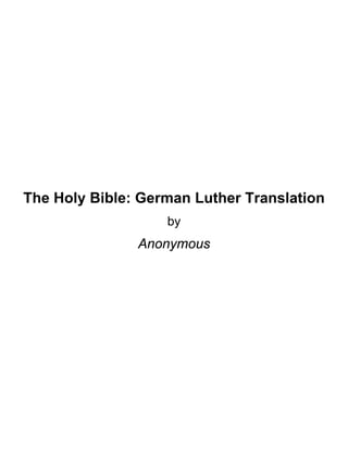 The Holy Bible: German Luther Translation
by
Anonymous
 