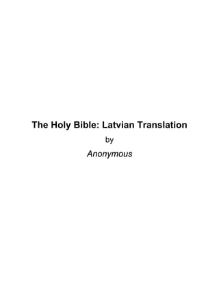 The Holy Bible: Latvian Translation
by
Anonymous
 