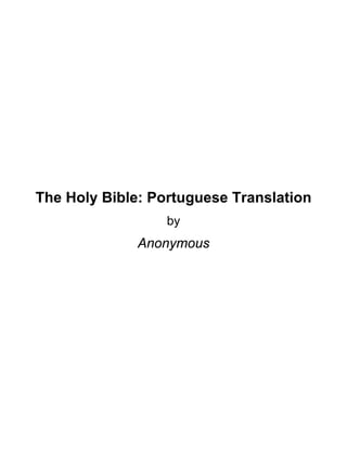 The Holy Bible: Portuguese Translation
                  by
              Anonymous
 