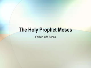 The Holy Prophet Moses
Faith in Life Series
 
