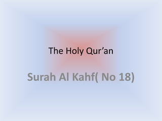 The Holy Qur’an Surah Al Kahf( No 18) 