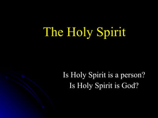 The Holy Spirit Is Holy Spirit is a person? Is Holy Spirit is God? 