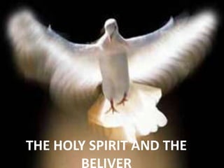 THE HOLY SPIRIT AND THE
       BELIVER
 