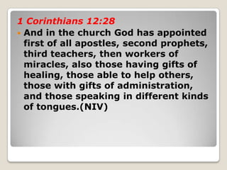 1 Corinthians 12:28
 And in the church God has appointed
first of all apostles, second prophets,
third teachers, then wor...