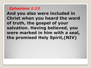  Ephesians 1:13
And you also were included in
Christ when you heard the word
of truth, the gospel of your
salvation. Havi...