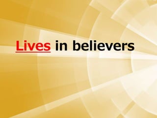 Lives in believers
 