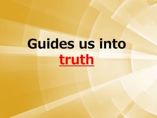 Guides us into
truth
 