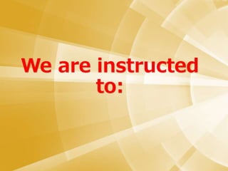 We are instructed
to:
 