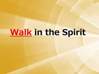 Walk in the Spirit
 