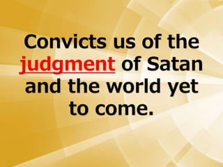 Convicts us of the
judgment of Satan
and the world yet
to come.
 