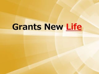 Grants New Life
 