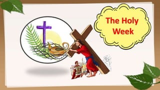 The Holy
Week
 