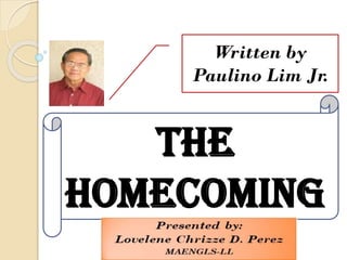 THE
HOMECOMING
Written by
Paulino Lim Jr.
 
