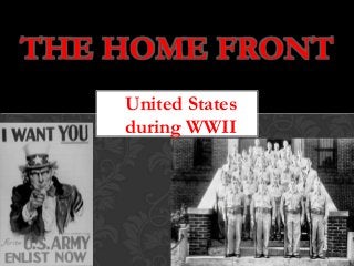 THE HOME FRONT
United States
during WWII

 