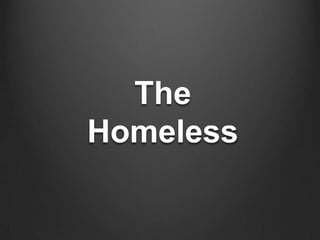 The
Homeless
 