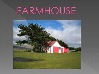   FARMHOUSE