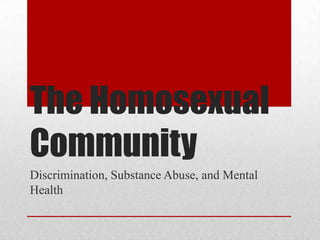 The Homosexual Community Discrimination, Substance Abuse, and Mental Health 