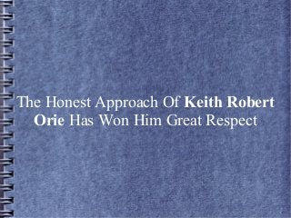 The Honest Approach Of Keith Robert
Orie Has Won Him Great Respect

 
