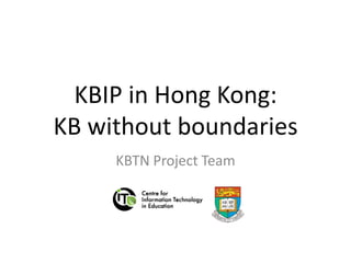 KBIP in Hong Kong:
KB without boundaries
     KBTN Project Team
 