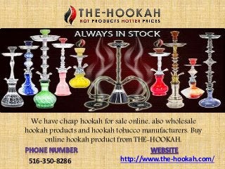 We have cheap hookah for sale online, also wholesale
hookah products and hookah tobacco manufacturers. Buy
online hookah product from THE-HOOKAH.
http://www.the-hookah.com/516-350-8286
 