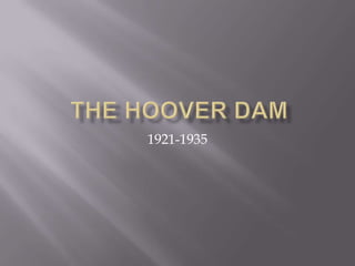  The Hoover Dam 1921-1935 