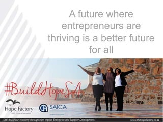A future where
entrepreneurs are
thriving is a better future
for all
 
