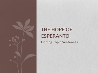 THE HOPE OF
ESPERANTO
Finding Topic Sentences
 