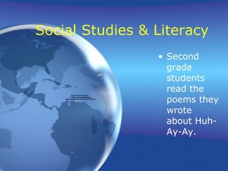Social Studies & Literacy Second grade students read the poems they wrote about Huh-Ay-Ay. 