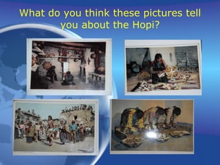 What do you think these pictures tell you about the Hopi? 