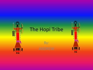 The Hopi Tribe

     By:
   ANDREW
 