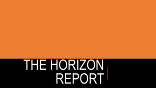 THE HORIZON
REPORT
 