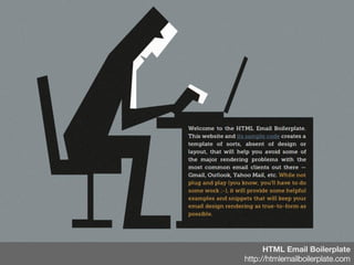 HTML Email Boilerplate
http://htmlemailboilerplate.com
 