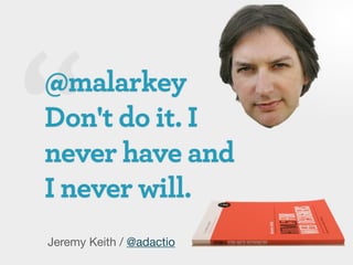 Jeremy Keith / @adactio
 