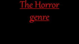 The Horror
genre
 