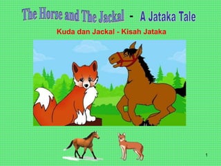 1
-
Kuda dan Jackal - Kisah Jataka
 