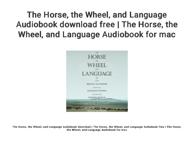 The Horse, the Wheel, and Language by David W. Anthony The Horse, the Wheel, and Language by David W. Anthony