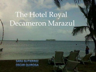The Hotel Royal
Decameron Marazul
 