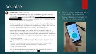 Socialise
 Working software was a great way to
help socialise the business case
 It captured people’s imagination to
what the end solution would be
 