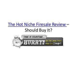 The Hot Niche Firesale Review –
Should Buy It?
 