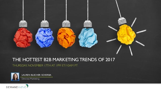 the hottest b2b marketing trends of 2017 thursday november 17th at 1pm et10am