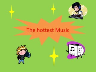 The hottest Music 