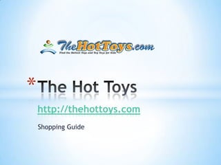 *
    http://thehottoys.com
    Shopping Guide
 