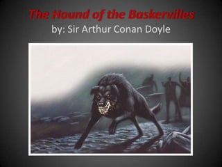 The Hound of the Baskervillesby: Sir Arthur Conan Doyle 