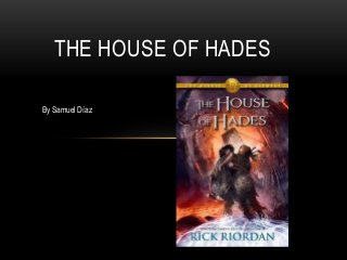 By Samuel Díaz
THE HOUSE OF HADES
 
