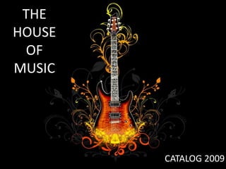 THE HOUSE OF MUSIC THE HOUSE OF MUSIC CATALOG 2009 