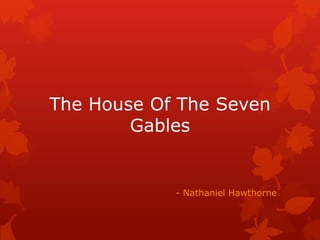 The House Of The Seven
Gables
- Nathaniel Hawthorne
 