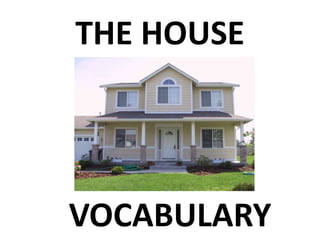 THE HOUSE

VOCABULARY

 